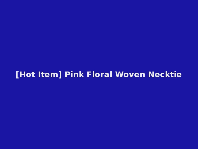 [Hot Item] Pink Floral Woven Necktie
