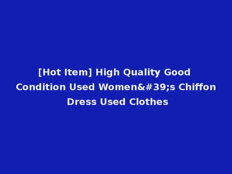 [Hot Item] High Quality Good Condition Used Women's Chiffon Dress Used Clothes