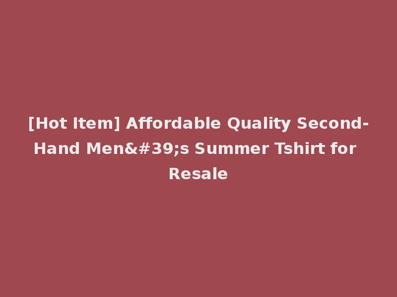 [Hot Item] Affordable Quality Second-Hand Men's Summer Tshirt for Resale