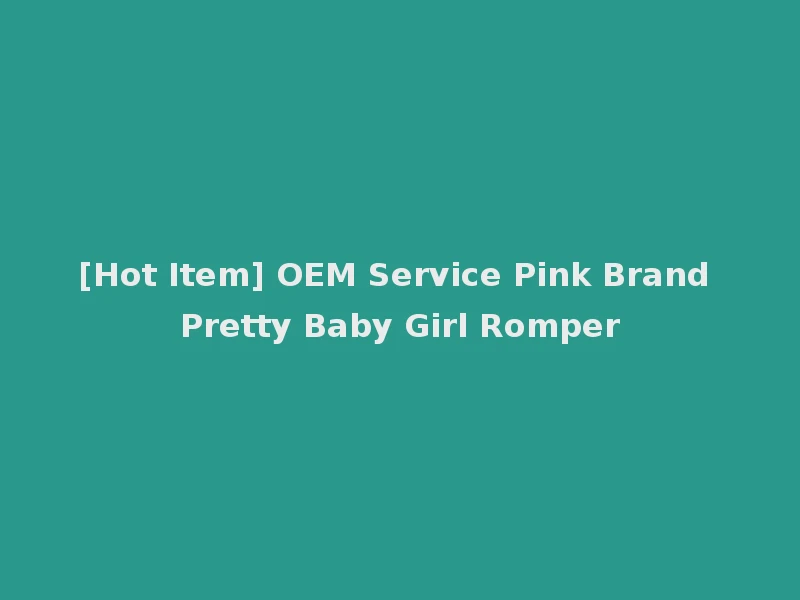 [Hot Item] OEM Service Pink Brand Pretty Baby Girl Romper
