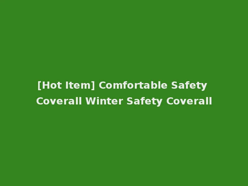 [Hot Item] Comfortable Safety Coverall Winter Safety Coverall