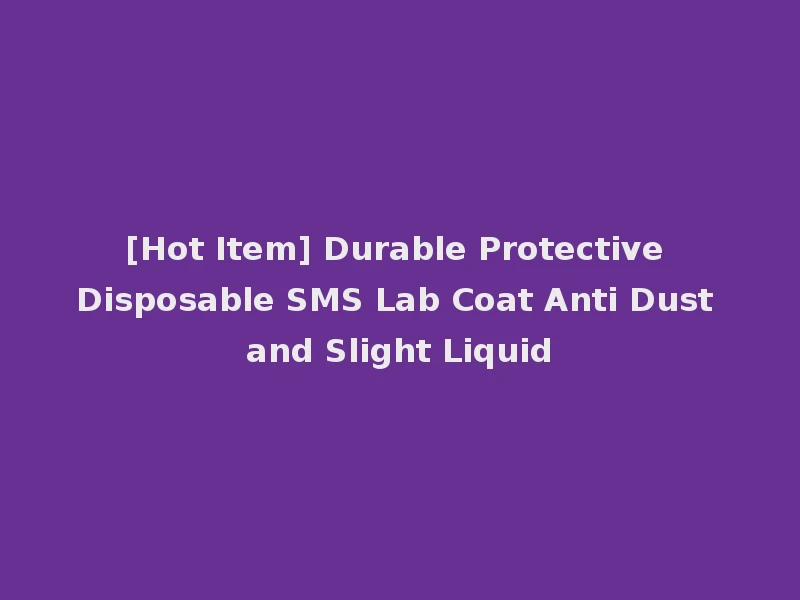 [Hot Item] Durable Protective Disposable SMS Lab Coat Anti Dust and Slight Liquid