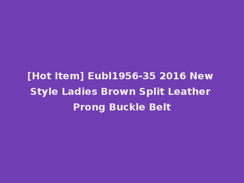 [Hot Item] Eubl1956-35 2016 New Style Ladies Brown Split Leather Prong Buckle Belt