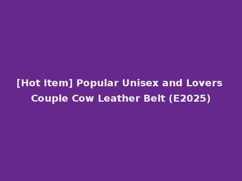 [Hot Item] Popular Unisex and Lovers Couple Cow Leather Belt (E2025)