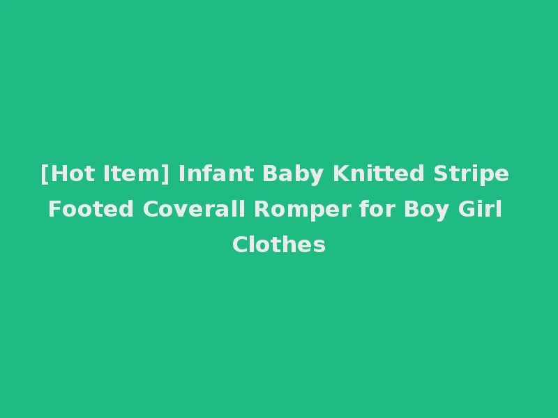[Hot Item] Infant Baby Knitted Stripe Footed Coverall Romper for Boy Girl Clothes