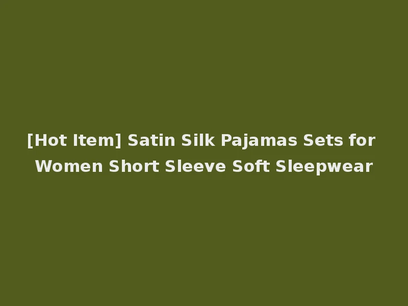 [Hot Item] Satin Silk Pajamas Sets for Women Short Sleeve Soft Sleepwear