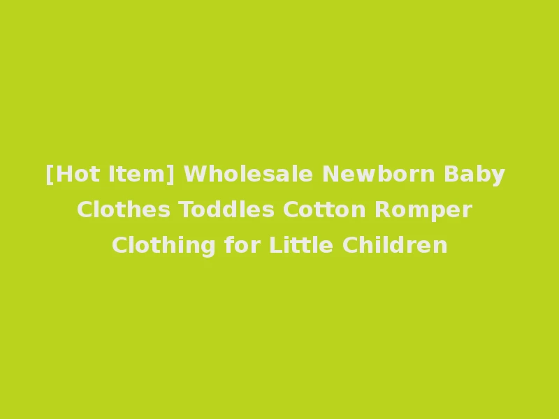 [Hot Item] Wholesale Newborn Baby Clothes Toddles Cotton Romper Clothing for Little Children