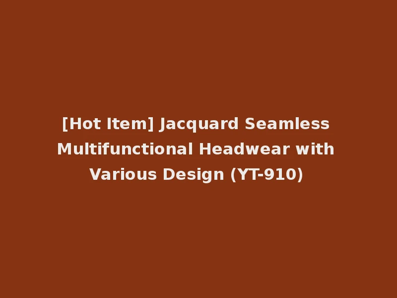 [Hot Item] Jacquard Seamless Multifunctional Headwear with Various Design (YT-910)