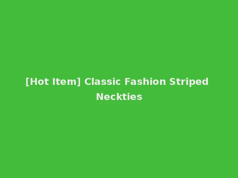 [Hot Item] Classic Fashion Striped Neckties