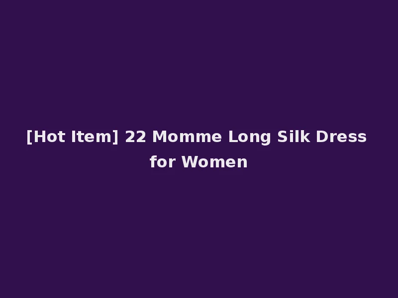[Hot Item] 22 Momme Long Silk Dress for Women