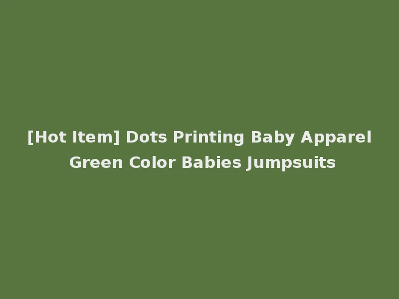 [Hot Item] Dots Printing Baby Apparel Green Color Babies Jumpsuits