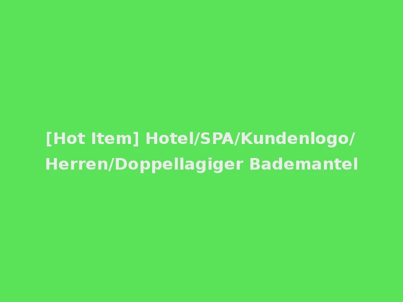 [Hot Item] Hotel/SPA/Kundenlogo/Herren/Doppellagiger Bademantel
