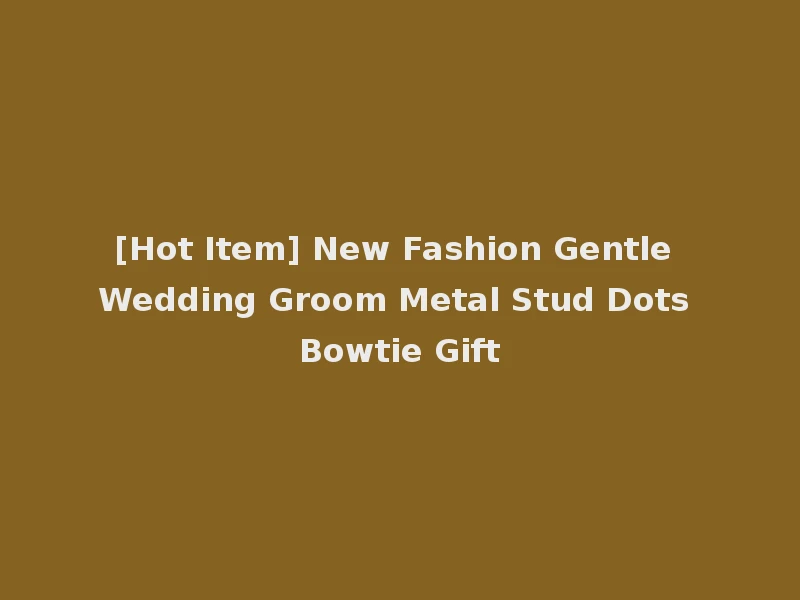 [Hot Item] New Fashion Gentle Wedding Groom Metal Stud Dots Bowtie Gift