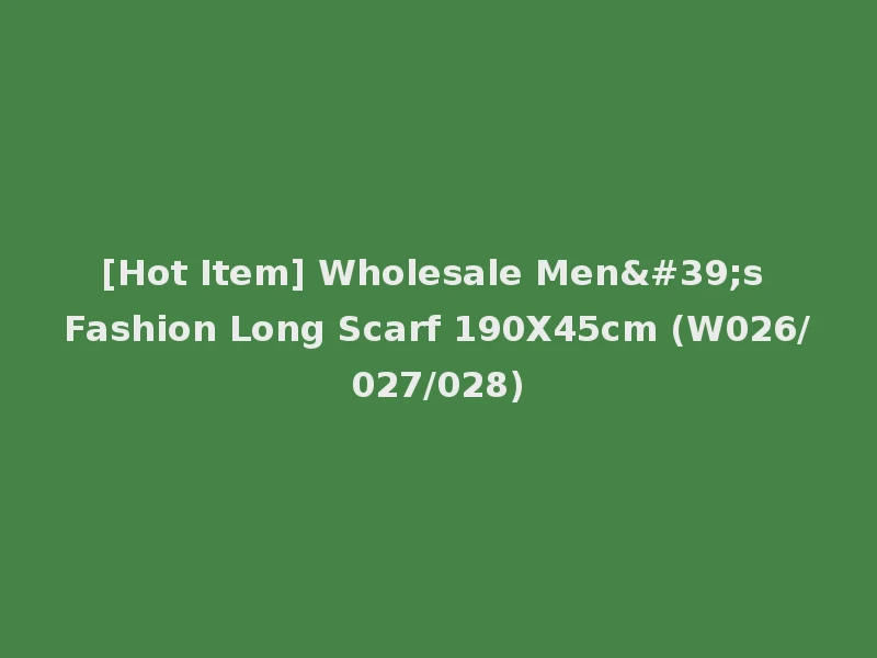 [Hot Item] Wholesale Men's Fashion Long Scarf 190X45cm (W026/027/028)