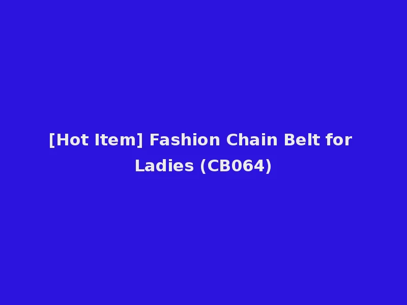 [Hot Item] Fashion Chain Belt for Ladies (CB064)