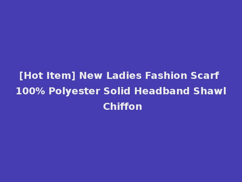 [Hot Item] New Ladies Fashion Scarf 100% Polyester Solid Headband Shawl Chiffon