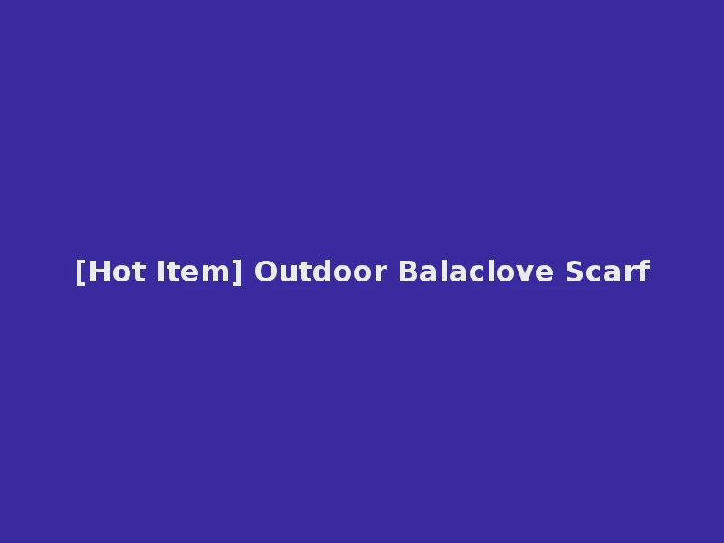 [Hot Item] Outdoor Balaclove Scarf