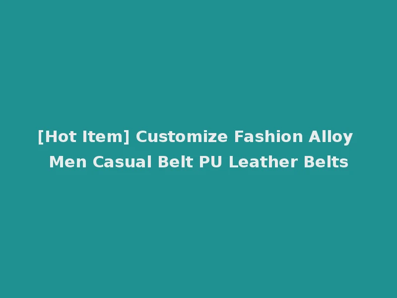 [Hot Item] Customize Fashion Alloy Men Casual Belt PU Leather Belts