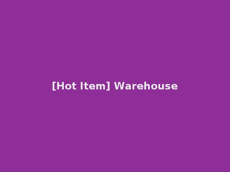 [Hot Item] Warehouse