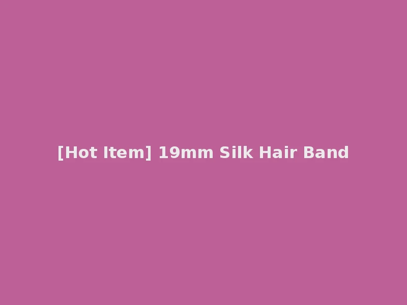 [Hot Item] 19mm Silk Hair Band
