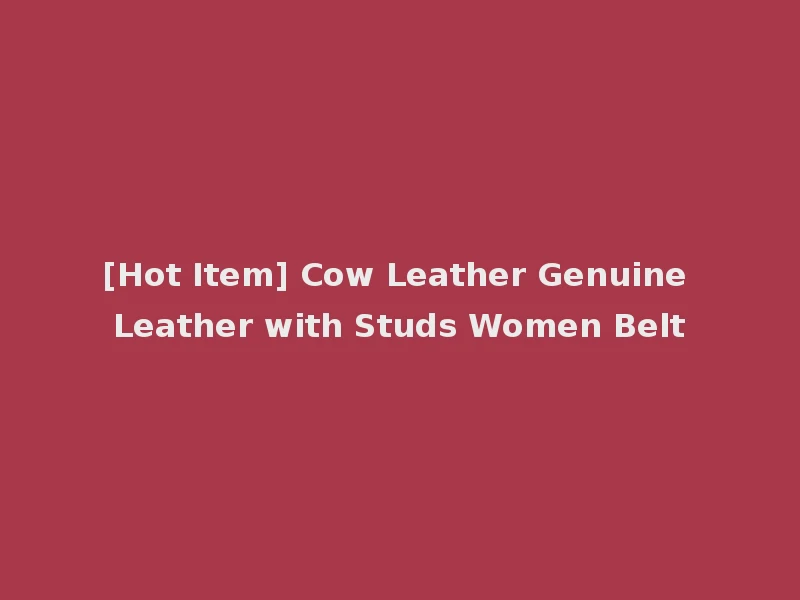 [Hot Item] Cow Leather Genuine Leather with Studs Women Belt