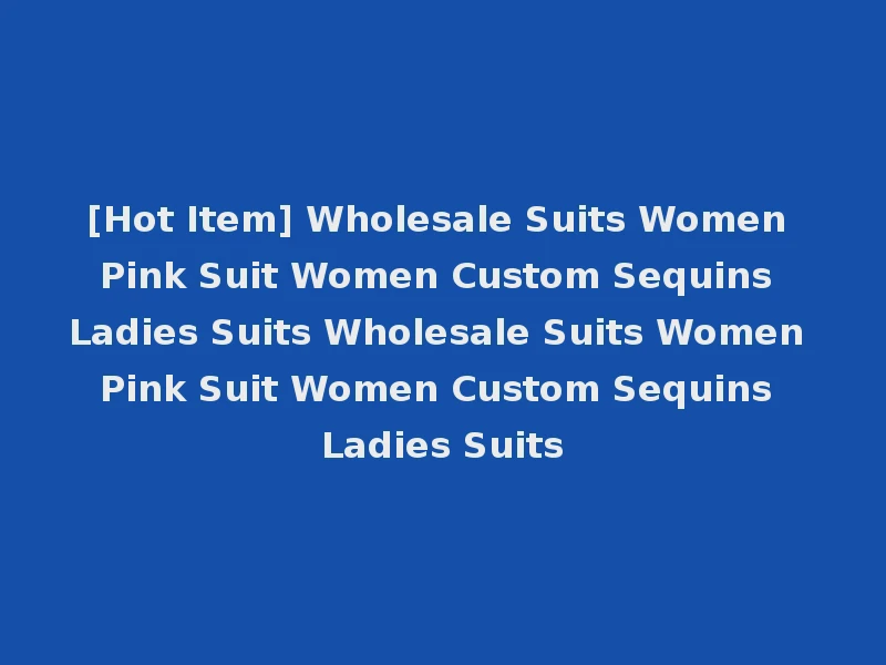 [Hot Item] Wholesale Suits Women Pink Suit Women Custom Sequins Ladies Suits Wholesale Suits Women Pink Suit Women Custom Sequins Ladies Suits