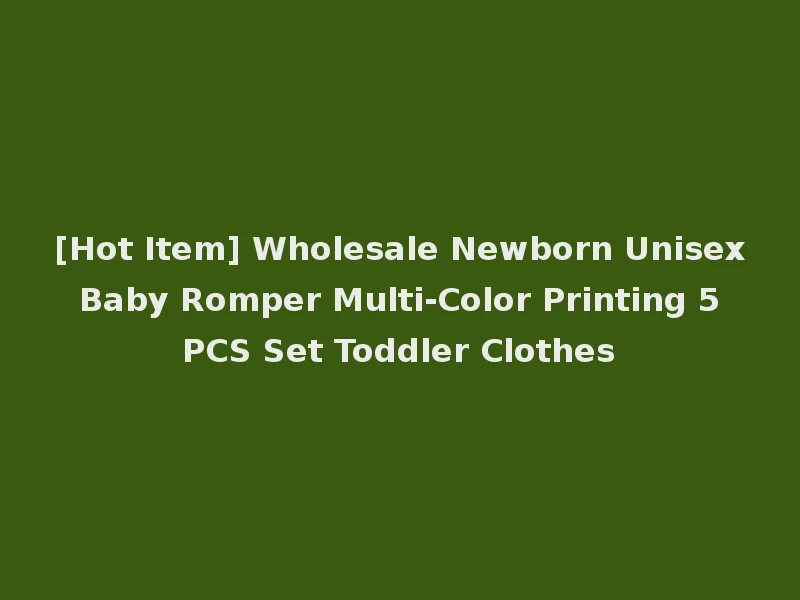 [Hot Item] Wholesale Newborn Unisex Baby Romper Multi-Color Printing 5 PCS Set Toddler Clothes