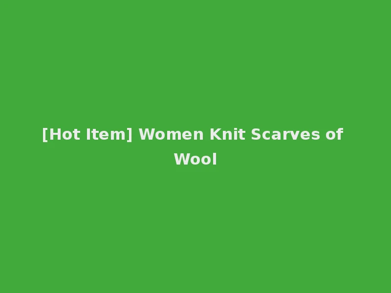 [Hot Item] Women Knit Scarves of Wool