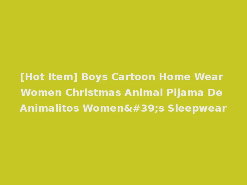[Hot Item] Boys Cartoon Home Wear Women Christmas Animal Pijama De Animalitos Women's Sleepwear
