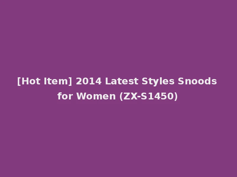 [Hot Item] 2014 Latest Styles Snoods for Women (ZX-S1450)