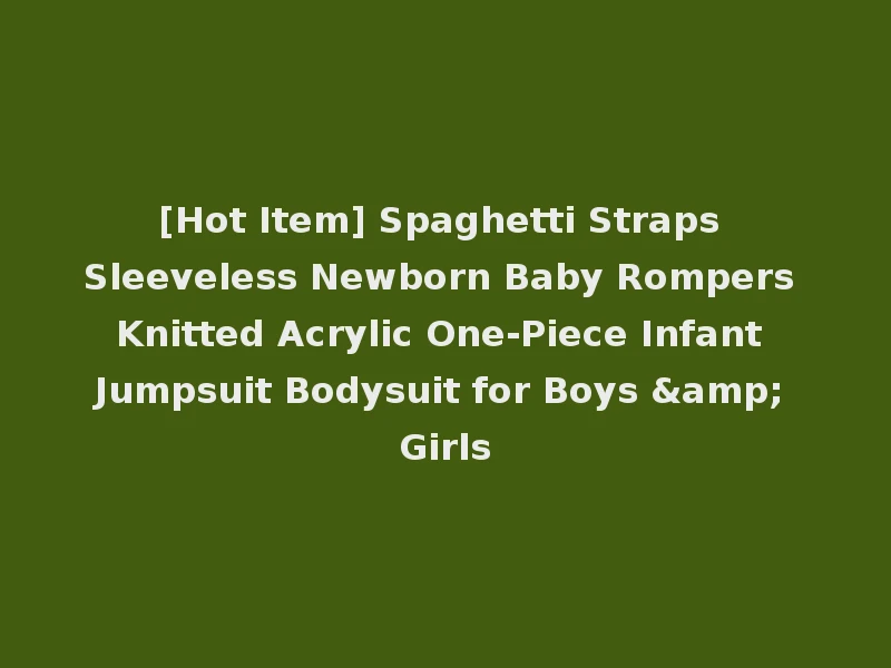 [Hot Item] Spaghetti Straps Sleeveless Newborn Baby Rompers Knitted Acrylic One-Piece Infant Jumpsuit Bodysuit for Boys & Girls