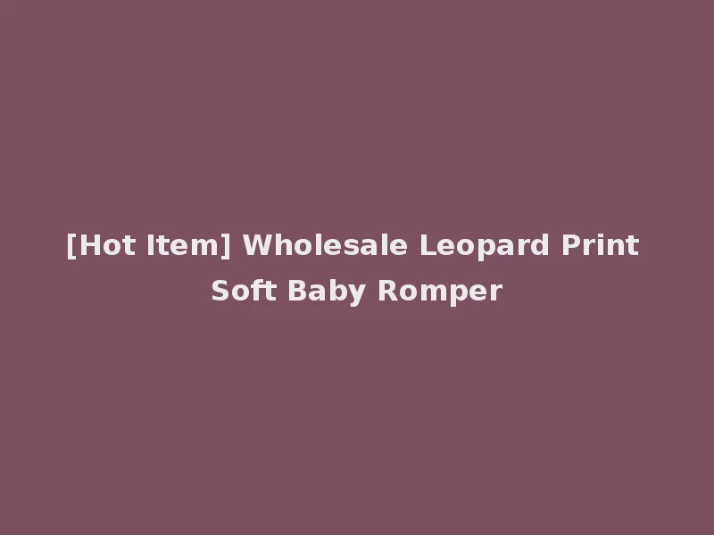 [Hot Item] Wholesale Leopard Print Soft Baby Romper