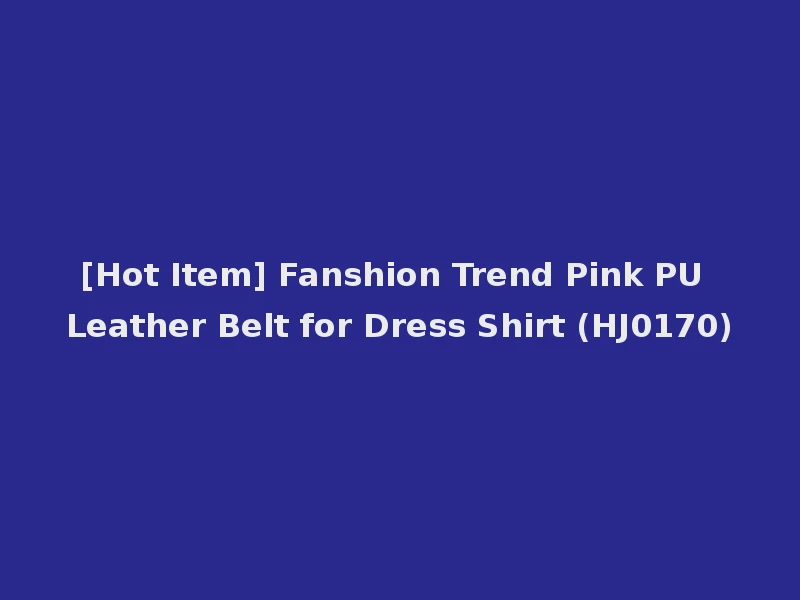 [Hot Item] Fanshion Trend Pink PU Leather Belt for Dress Shirt (HJ0170)
