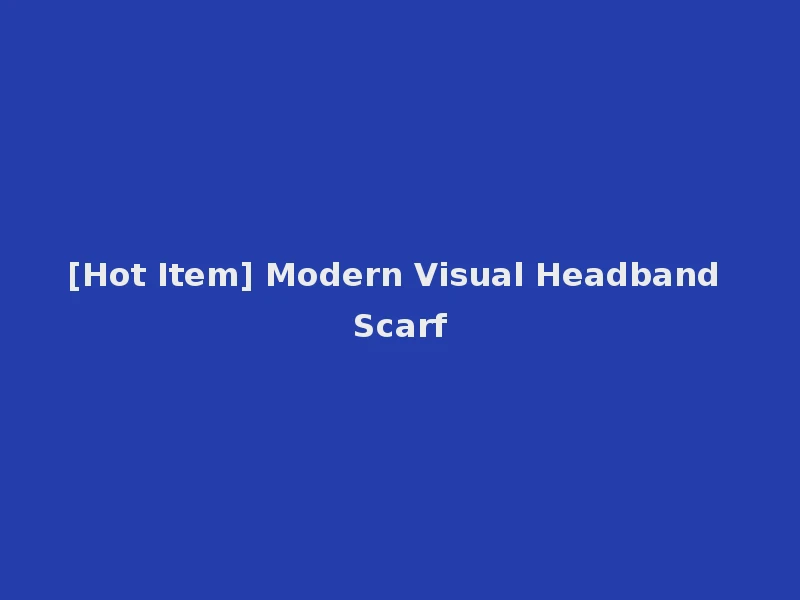 [Hot Item] Modern Visual Headband Scarf