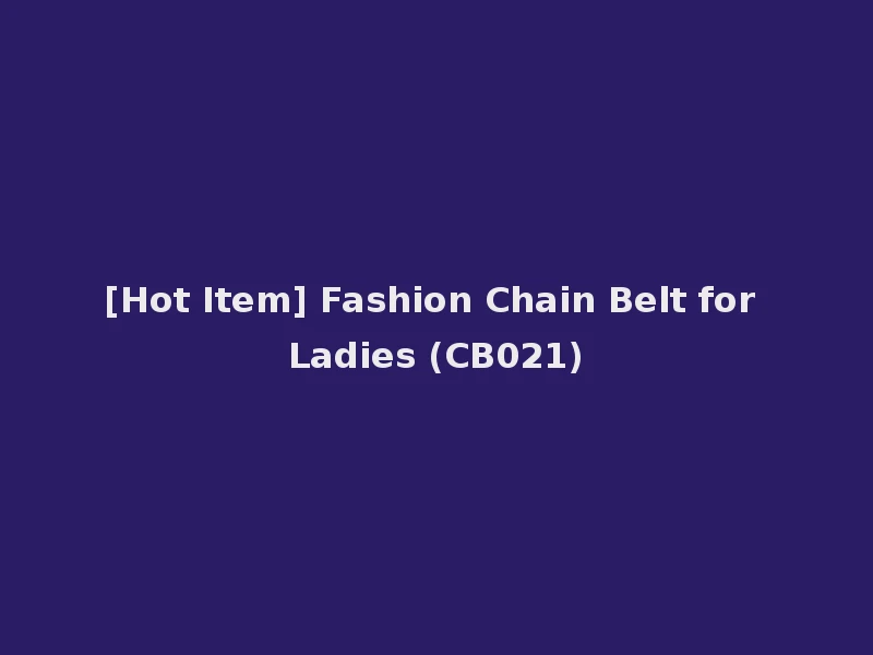 [Hot Item] Fashion Chain Belt for Ladies (CB021)
