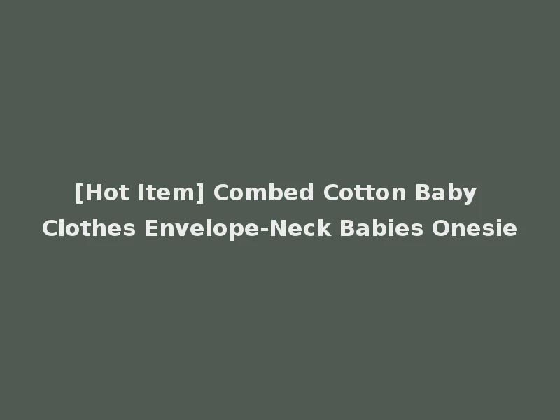 [Hot Item] Combed Cotton Baby Clothes Envelope-Neck Babies Onesie