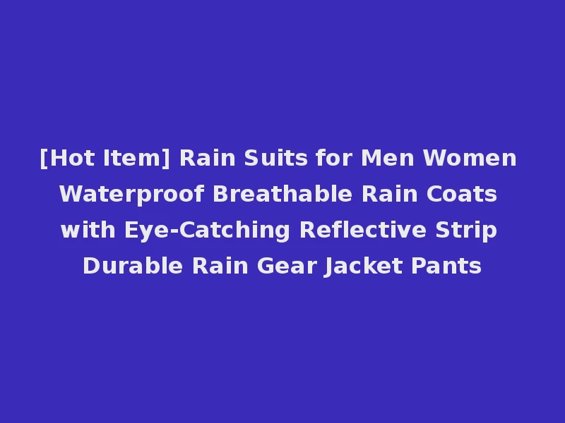 [Hot Item] Rain Suits for Men Women Waterproof Breathable Rain Coats with Eye-Catching Reflective Strip Durable Rain Gear Jacket Pants