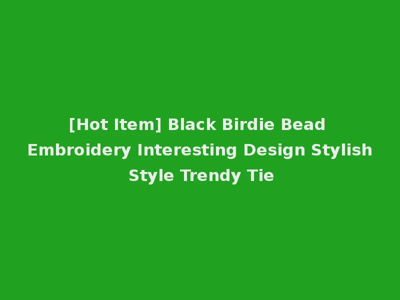 [Hot Item] Black Birdie Bead Embroidery Interesting Design Stylish Style Trendy Tie