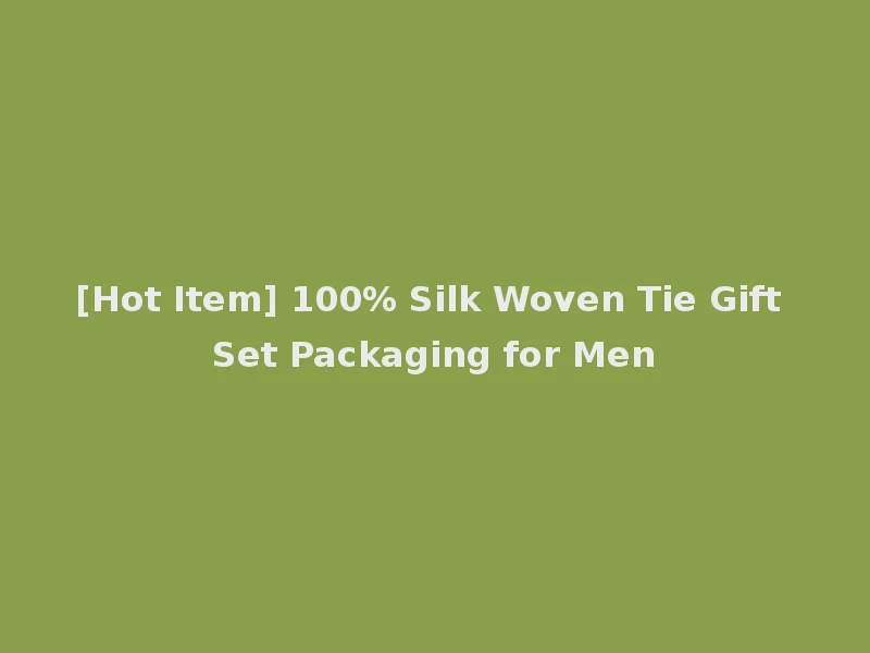 [Hot Item] 100% Silk Woven Tie Gift Set Packaging for Men