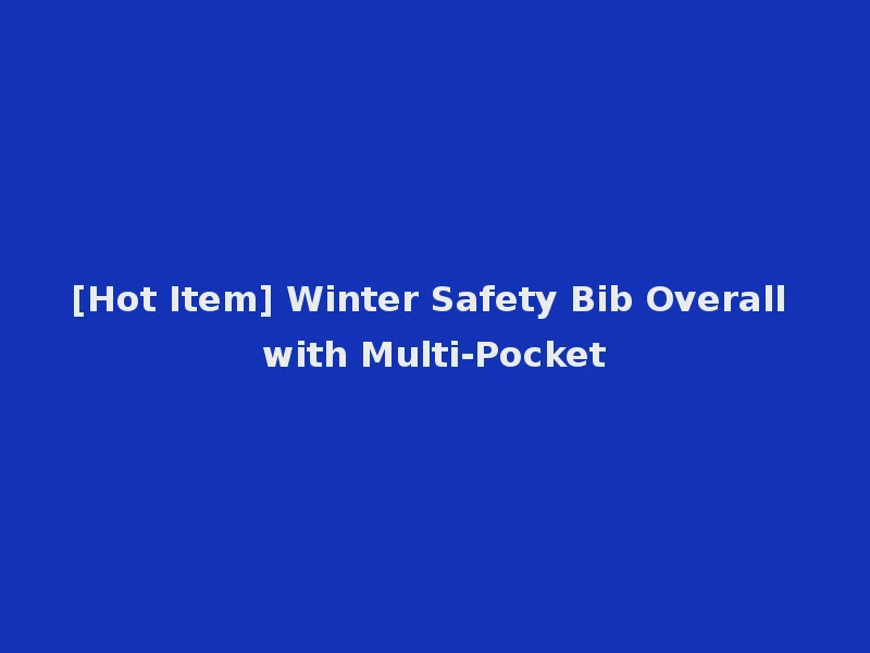 [Hot Item] Winter Safety Bib Overall with Multi-Pocket