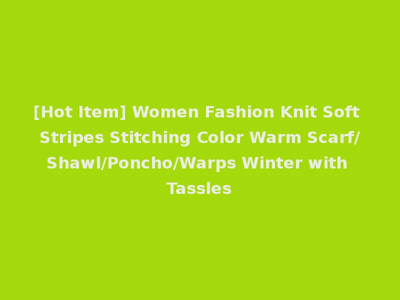[Hot Item] Women Fashion Knit Soft Stripes Stitching Color Warm Scarf/Shawl/Poncho/Warps Winter with Tassles