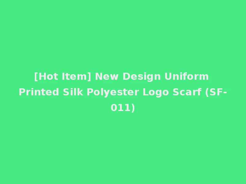 [Hot Item] New Design Uniform Printed Silk Polyester Logo Scarf (SF-011)