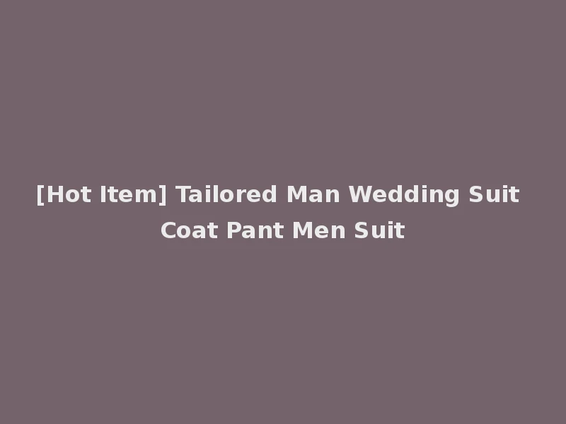 [Hot Item] Tailored Man Wedding Suit Coat Pant Men Suit