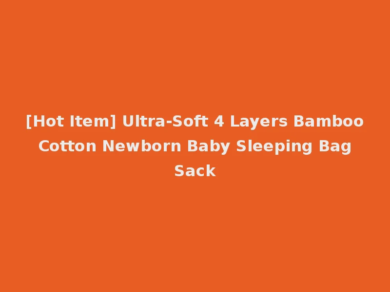 [Hot Item] Ultra-Soft 4 Layers Bamboo Cotton Newborn Baby Sleeping Bag Sack
