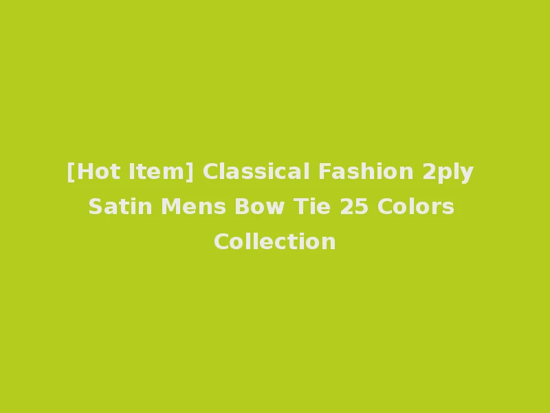 [Hot Item] Classical Fashion 2ply Satin Mens Bow Tie 25 Colors Collection