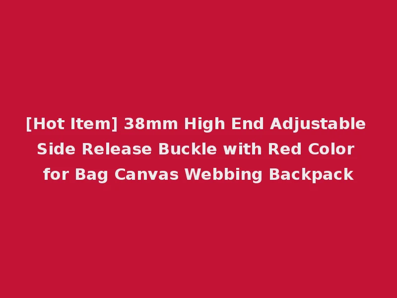 [Hot Item] 38mm High End Adjustable Side Release Buckle with Red Color for Bag Canvas Webbing Backpack