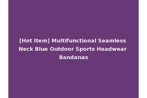 [Hot Item] Multifunctional Seamless Neck Blue Outdoor Sports Headwear Bandanas