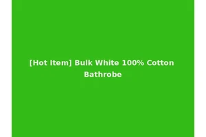 [Hot Item] Bulk White 100% Cotton Bathrobe