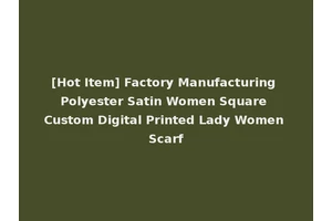 [Hot Item] Factory Manufacturing Polyester Satin Women Square Custom Digital Printed Lady Women Scarf