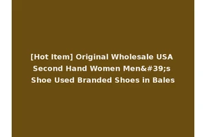 [Hot Item] Original Wholesale USA Second Hand Women Men's Shoe Used Branded Shoes in Bales